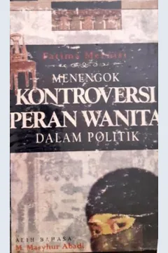 Cover Menengok Kontroversi Peran Wanita Dalam Politik / Fatima Mernisi; Alih bahasa, M.Masyhur Abadi