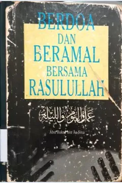 Cover Berdo'a dan Beramal Bersama Rasulullah, Abu Bakar Bin As-Sina; penerjemah, Drs.Sihabuddin,MA
