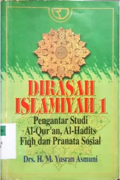 Cover Dirasah Islamiyah 1 :  Pengantar studi Al-Qur'an,Al-Hadits Fiqh dan pranata sosial / Drs.H.M.Yusran Asmuni