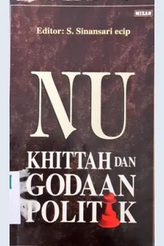 Cover Nahdatul Ulama, Khittah dan Godaan Politik / Editor S.Sinansari Ecip