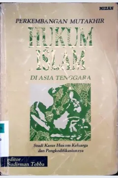 Cover Perkembangan mutakhir hukum Islam di Asia Tenggara :  Studi kasus hukum keluarga dan pengkodifikasiannya / Editor, Sudirman Tebba