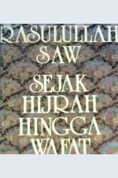 Cover Rasulullah SAW sejak hijrah hingga wafat :  Tinjauan kritis sejarah nabi periode madinah / Ali Syari'ati ; penerjemah Afif Muhammad