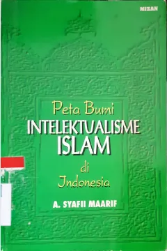 Cover Peta bumi intelektualisme islam di Indonesia / A. Syafii Maarif; Editor, Fauzi Rahman