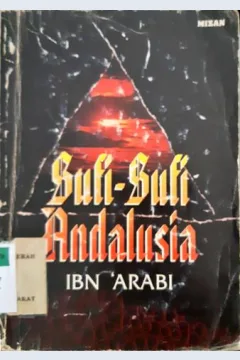 Cover Sufi-sufi Andalusia, / Ibn 'Arabi, penerjemah, Narulloh,M.S