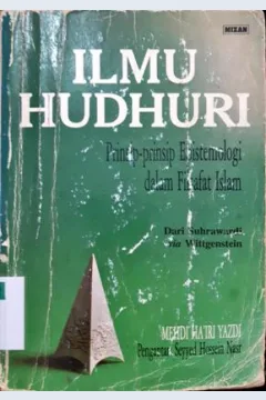 Cover Ilmu Hudhuri :  Prinsip-prinsip epistemologi dalam filsafat islam / Mehdi Ha'iri Yazdi ;  penerjemah, Ahsin Muhammad