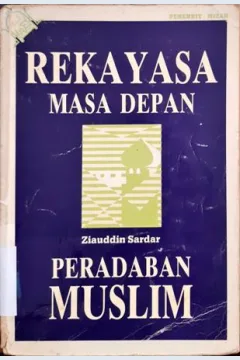 Cover Rekayasa masa depan peradaban muslim / Ziauddin Sardar; penerjemah, Rahmani Astuti