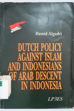 Cover Dutch Policy Against Islam and Indonesion of Arab Descent in Indonesioni / Hamid Algadri