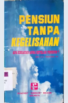 Cover Pensiun tanpa kegelisahan, Apa kegiatan anda setelah pensiun? / Drs.H.A. Soepomo, SH