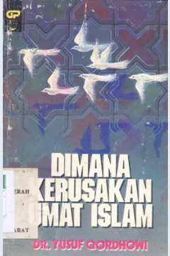 Cover Dimana kerusakan umat islam / DR. Yusuf Qordhowi ; penerjemah: H. Salim Basyarahil