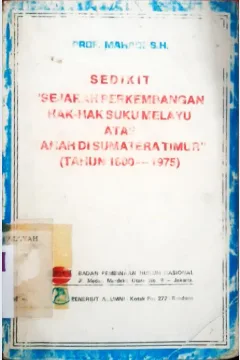 Cover Sedikit "sejarah perkembangan hak-hak suku melayu atas tanah di Sumatera Timur" (tahun 1800-1975), prof. Mahadi SH / Prof. Mahadi, SH