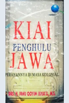Cover Kiai penghulu jawa, peranannya dimasa kolonial, / Drs. H. Ibnu Qoyim Ismail, M.S