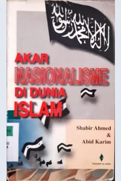 Cover Akar nasionalisme di dunia Islam, / Shabir Ahmed ; Abid Karim ; Penerjemah Zetitira Nadia Rahma