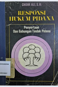 Cover Respansi hukum pidana (penyertaan dan gabungan tindak pidana) / Chidir Ali