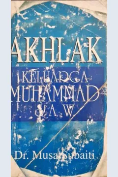 Cover Akhlak keluarga Muhammad SAW / Dr. Musa Subaiti ; penerjemah Afif Muhammad