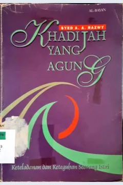 Cover Khadijah yang agung, :  Keteladanan dan keteguhan seorang istri, / Syed A. A. Razwy ; Penerjemah Alwiyah Abdurrahman