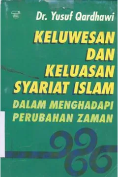 Cover Keluwesan dan keluasan syariat Islam dalam menghadapi perubahan zaman / Dr. Yusuf Qardhawi