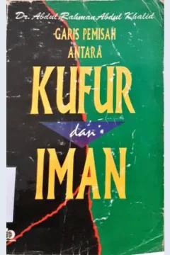 Cover Garis Pemisah antara kufur dan iman / Dr.Abdul Rahman Abdul Khalid ; Penerjemah Wardana