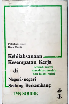 Cover Kebijakan kesempatan kerja di Negeri-negeri sedang berkembang, Sebuah survei masalah-masalah dan bukti-bukti publikasi riset Bank dunia / Lyn Squere