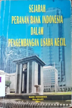 Cover Sejarah peranan bank Indonesia dalam pengembangan usaha kecil / Bank Indonesia
