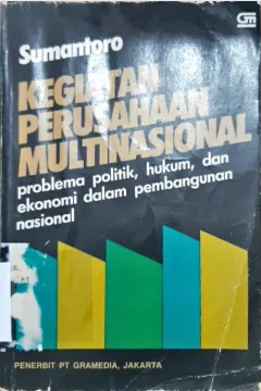 Cover Kegiatan perusahaan multi nasional :  Problema politik, hukum, dan ekonomi dalam pembangunan nasional / Sumantoro