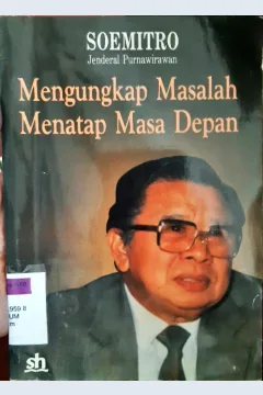 Cover Mengungkap masalah menatap masa depan :  Sebuah refleksi / Jendral Purnawirawan Soemitro