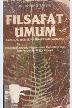 Cover Filsafat umum :  Akal dan hati sejarah Thales sampai James / DR. Ahmad Tafsir