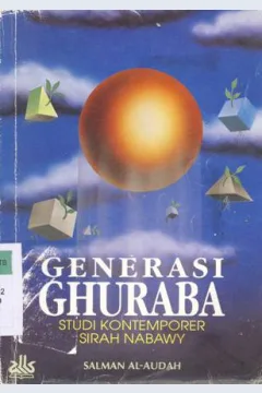 Cover Generasi Ghuraba :  Studi kontemporer sirah nabawy / Salman Al-Audah; Penerjemah: Kathur Suhardi