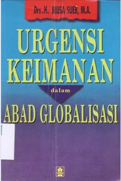 Cover Urgensi keimanan dalam abad globalisasi / Musa Sueb