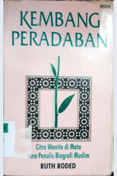 Cover Kembang peradaban :  Citra wanita di mata para penulis biografi muslim / Ruth Roded ; Penerjemah Ilyas Hasan