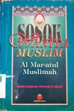 Cover Sosok wanita muslim, Al-maratul muslimah / Wahbi Sulaiman Ghawaji Al-Albani ; alih bahasa , Akmaliyah Yusuf