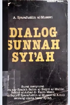 Cover Dialog sunnah syi'ah :  Surat menyurat antara asy-Syaikh al-Bisyri al-Maliki Rektor al-Azhar di Kairo Mesir dan as-Sayyid Syarafuddin al-Musawi al-Amili seorang ulama besar Syi'ah / Syarafuddin Al-Musawi ; Penerjemah Muhammad Al-Baqir