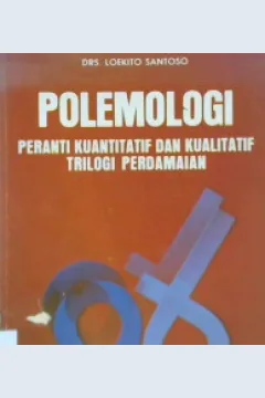 Cover Polemologi :  Peranti kuantitatif dan kualitatif trilogi perdamaian / Drs. Loekito Santoso; Editor: Tjun Surjaman