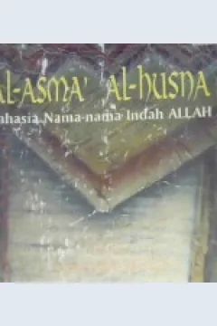 Cover Al-Asma' Al-Husna :  Rahasia nama-nama indah Allah / Al-Ghazali ; Penerjemah Alyas Hasan