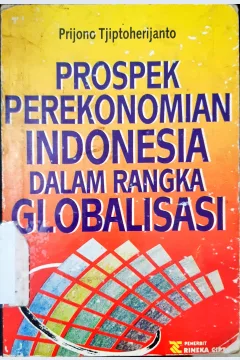 Cover Prospek perekonomian Indonesia dalam rangka Globalisasi, / Prijono Tjiptoherijanto