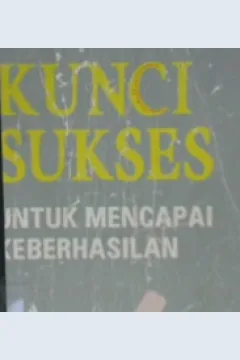 Cover Kunci sukses untuk mencapai keberhasilan / Amin widjaya tunggal