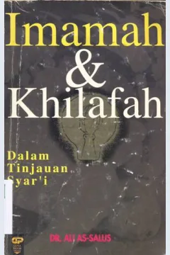 Cover Imamah dan khilafah, dalam tinjauan syar'i, / DR. Ali As-Salus ; penerjemah, Asmuni Salihan Zamakhsyari