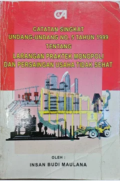 Cover Catatan singkat undang-undang no.5 tahun 1999 tentang larangan praktek monopoli dan persaingan usaha tidak sehat / Insan Budi Maulana