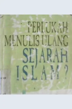 Cover Perlukah menulis ulang sejarah islam? / Muhammad Quthb ; Penerjemah, Chairul Halim