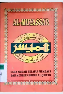 Cover Al-Muyassar, cara mudah belajar membaca dan menulis huruf Al-qur'an, / Ust. Ali Rohili, BA ; editor, Drs. Maman Abd. Djlill