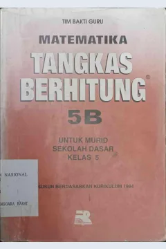 Cover Matematika Tangkas Berhitung 5B Untuk Murid Sekolah Dasar Kelas 5 :  Disusun Berdasarkan Kurikulum 1994 / R.J. Soenarjo ; Husen Ahmad ; editor, Arsyad Siddik