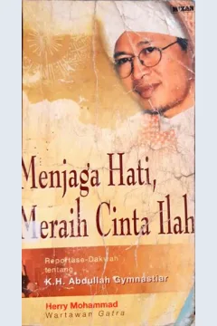 Cover Menjaga hati meraih cinta Ilahi, :  Reportase-dakwah K.H. Abdullah Gymnastiar / Herry Mohammad