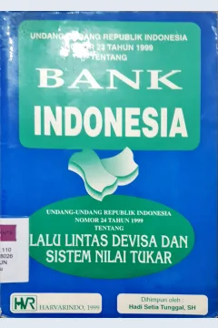 Cover Undang-undang Republik Indonesia nomor 23 Tahun 1999 tentang bank indonesia dan undang-undang republik indonesia nomoe 24 tahun 1999 tentang lalu lintas devisa dan sistem nilai tukar / Hadi Setia Tunggal, S.H.