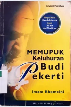 Cover Memupuk keluhuran budi pekerti :  Mengurai wasiat Rasulullah SAW kepada Ali bin Abi Thalib as. / Imam khomeini