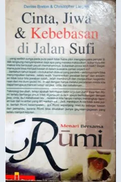 Cover Cinta, jiwa dan kebebasan di jalan sufi :  Menari bersama Rumi / Denise Breton dan Christoper Largent ; penerjemah, Rahmani Astuti