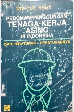 Cover Pedoman penggunaan tenaga kerja asing di Indonesia dan peraturan-peraturannya / Drs. H.S Syarif