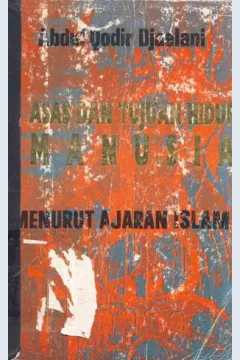 Cover Asas dan tujuan hidup manusia menurut ajaran islam, Abdul Qadir Djaelani