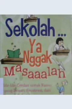 Cover Sekolah ya nggak masalah :  Ide-ide cerdas untuk kamu yang bosan, frustasi,dan bete di sekolah / Randall Mccutcheon ; penerjemah, Lusy Wijaja
