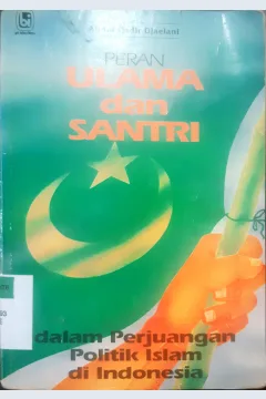 Cover Peran ulama dan santri dalam perjuangan politik islam di Indonesia, Abdul Qadir Djaelani / Abdul Qadir Djaelani