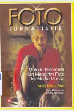 Cover Foto jurnalistik metode memotret dan mengirim foto ke media massa / Andy Mizza Alwi