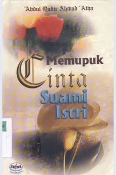 Cover Memupuk cinta suami istri, / Abdul Qadir Ahmad Atha ; penerjmah, Heri, SQ, S. HI